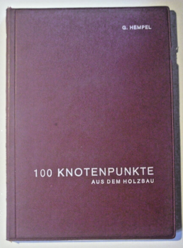 100 Knotenpunkte aus dem Holzbau von G. Hempel